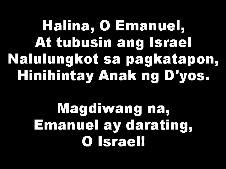 Halina, O Emanuel, At tubusin ang Israel Nalulungkot sa pagkatapon, Hinihintay Anak ng D'yos.