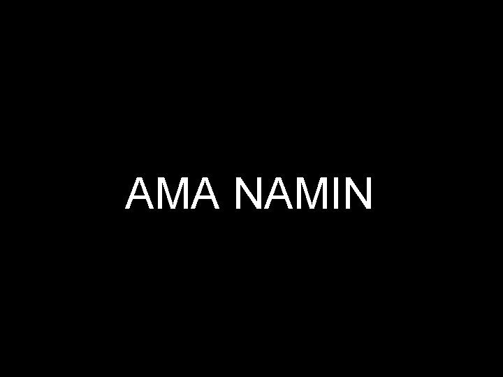 AMA NAMIN 