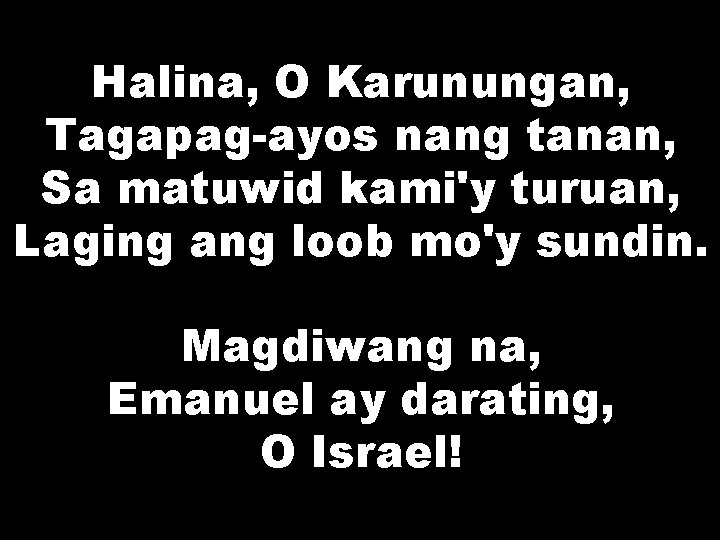 Halina, O Karunungan, Tagapag-ayos nang tanan, Sa matuwid kami'y turuan, Laging ang loob mo'y