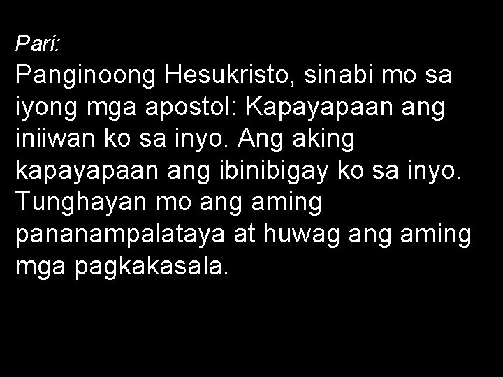 Pari: Panginoong Hesukristo, sinabi mo sa iyong mga apostol: Kapayapaan ang iniiwan ko sa