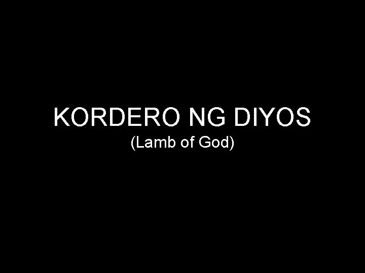 KORDERO NG DIYOS (Lamb of God) 