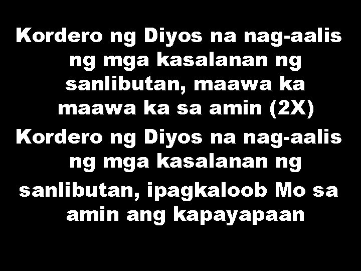 Kordero ng Diyos na nag-aalis ng mga kasalanan ng sanlibutan, maawa ka sa amin