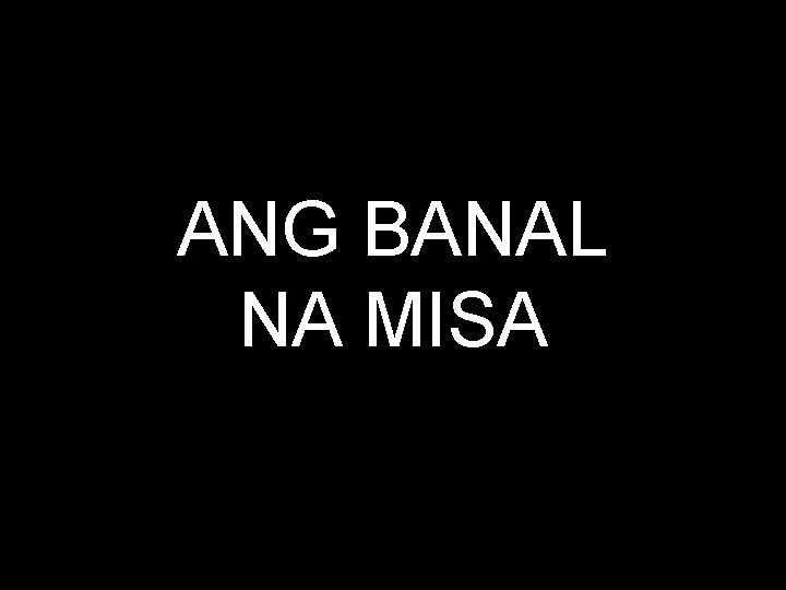 ANG BANAL NA MISA 