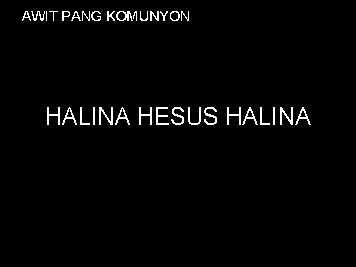 AWIT PANG KOMUNYON HALINA HESUS HALINA 