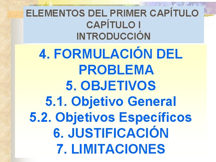 ELEMENTOS DEL PRIMER CAPÍTULO I INTRODUCCIÓN 4. FORMULACIÓN DEL PROBLEMA 5. OBJETIVOS 5. 1.