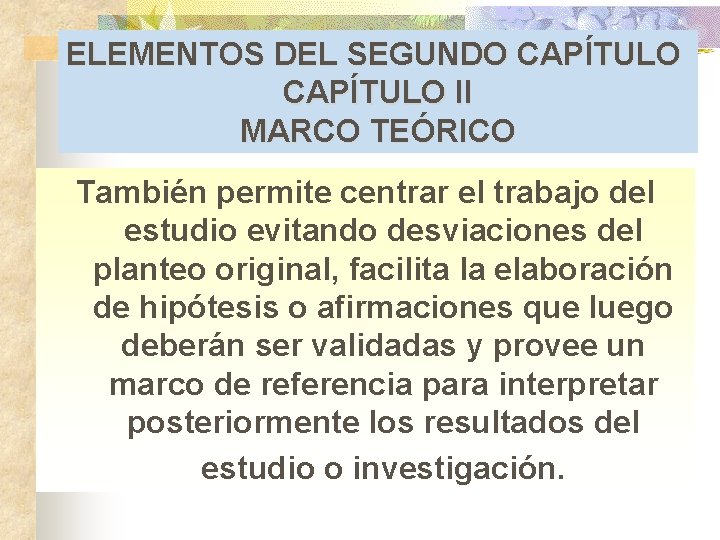 ELEMENTOS DEL SEGUNDO CAPÍTULO II MARCO TEÓRICO También permite centrar el trabajo del estudio