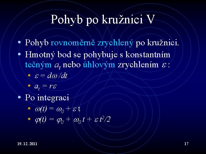 Pohyb po kružnici V • Pohyb rovnoměrně zrychlený po kružnici. • Hmotný bod se