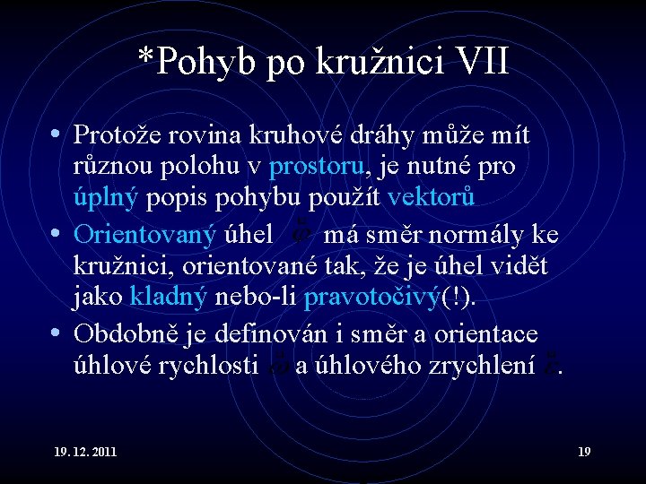 *Pohyb po kružnici VII • Protože rovina kruhové dráhy může mít různou polohu v