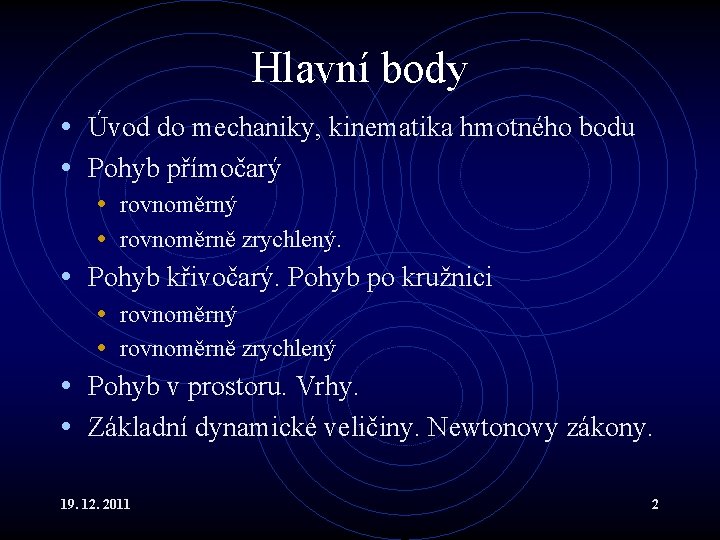 Hlavní body • Úvod do mechaniky, kinematika hmotného bodu • Pohyb přímočarý • rovnoměrně