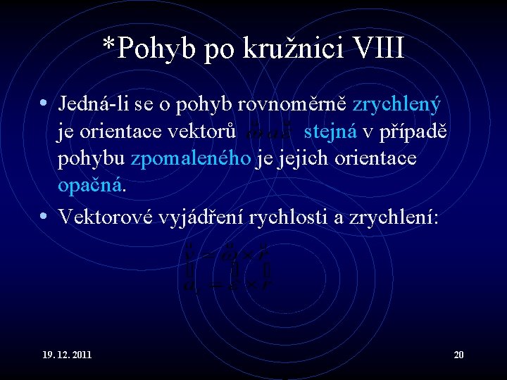 *Pohyb po kružnici VIII • Jedná-li se o pohyb rovnoměrně zrychlený je orientace vektorů