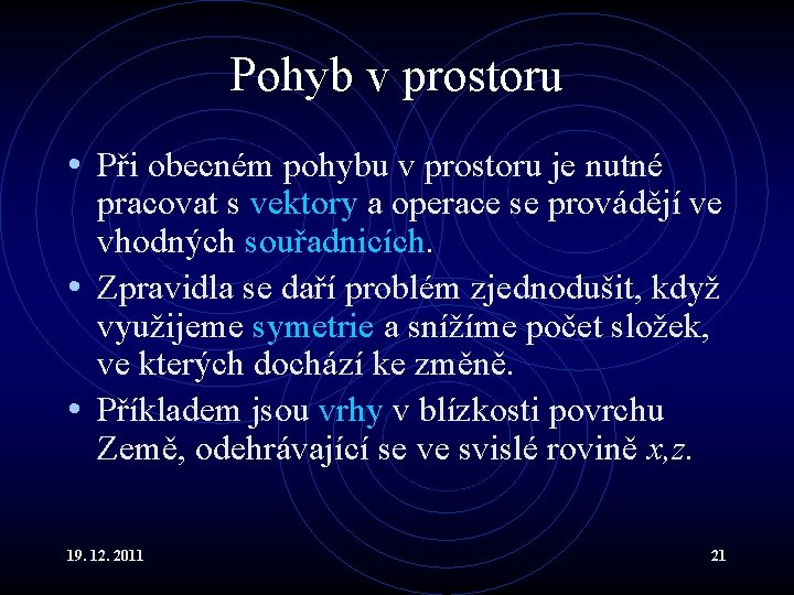 Pohyb v prostoru • Při obecném pohybu v prostoru je nutné pracovat s vektory