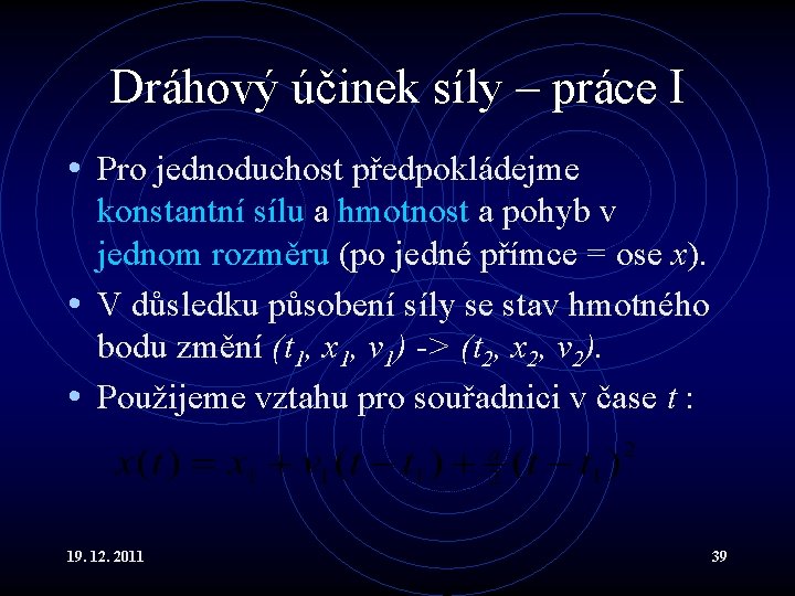 Dráhový účinek síly – práce I • Pro jednoduchost předpokládejme konstantní sílu a hmotnost