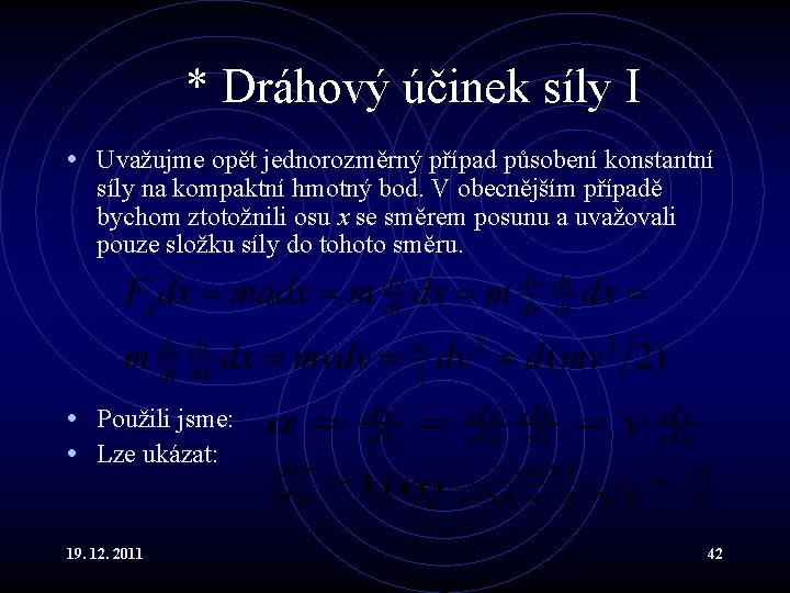 * Dráhový účinek síly I • Uvažujme opět jednorozměrný případ působení konstantní síly na