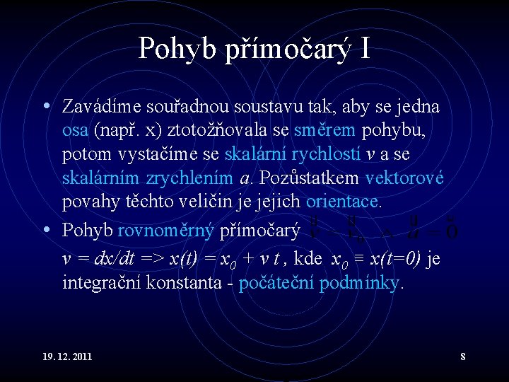 Pohyb přímočarý I • Zavádíme souřadnou soustavu tak, aby se jedna osa (např. x)