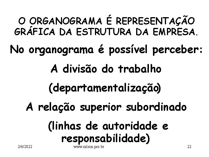 O ORGANOGRAMA É REPRESENTAÇÃO GRÁFICA DA ESTRUTURA DA EMPRESA. No organograma é possível perceber: