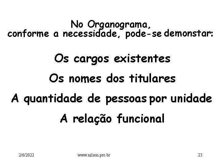 No Organograma, conforme a necessidade, pode-se demonstar: Os cargos existentes Os nomes dos titulares