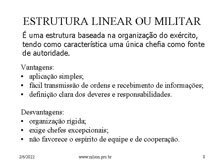 ESTRUTURA LINEAR OU MILITAR É uma estrutura baseada na organização do exército, tendo como