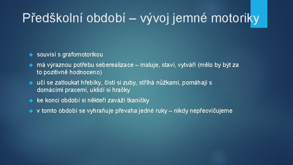 Předškolní období – vývoj jemné motoriky souvisí s grafomotorikou má výraznou potřebu seberealizace –