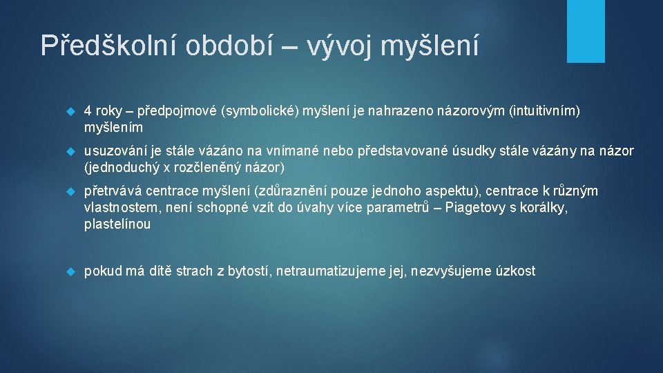 Předškolní období – vývoj myšlení 4 roky – předpojmové (symbolické) myšlení je nahrazeno názorovým