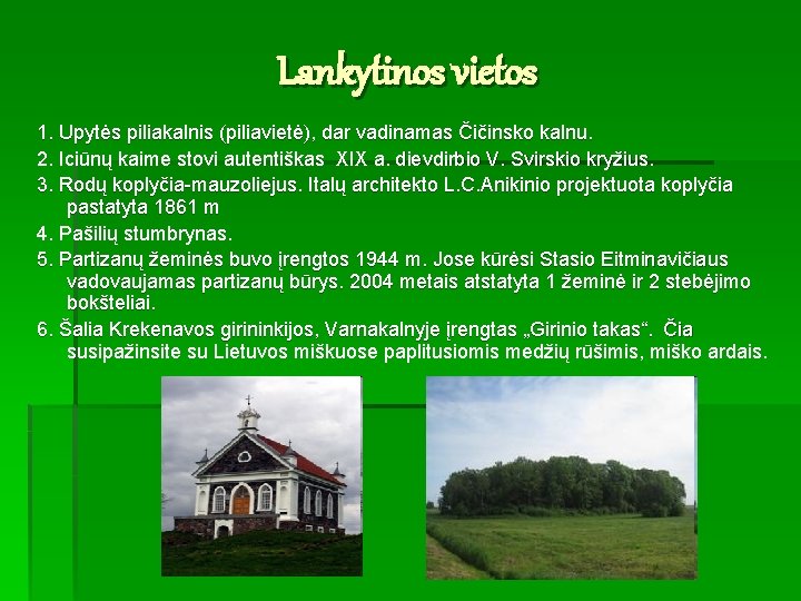 Lankytinos vietos 1. Upytės piliakalnis (piliavietė), dar vadinamas Čičinsko kalnu. 2. Iciūnų kaime stovi