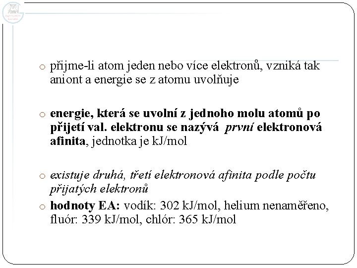 o přijme-li atom jeden nebo více elektronů, vzniká tak aniont a energie se z