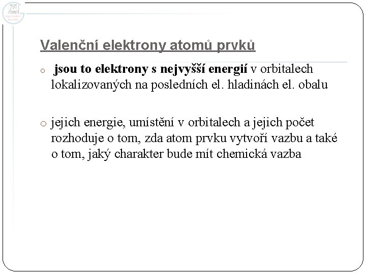 Valenční elektrony atomů prvků o jsou to elektrony s nejvyšší energií v orbitalech lokalizovaných