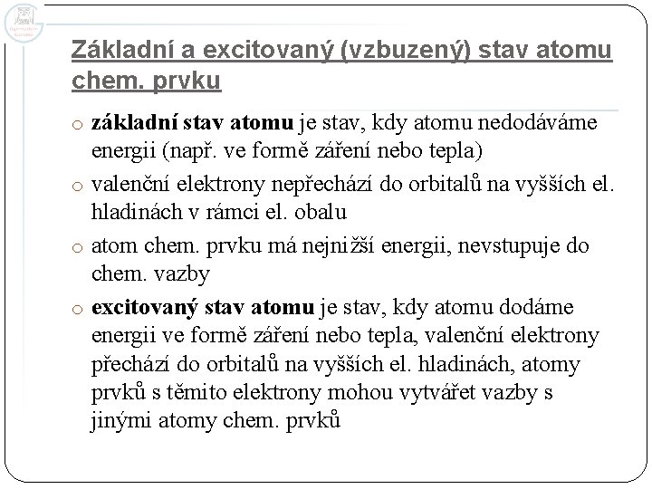 Základní a excitovaný (vzbuzený) stav atomu chem. prvku o základní stav atomu je stav,