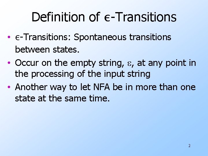Definition of ε-Transitions • ε-Transitions: Spontaneous transitions between states. • Occur on the empty Definition of ε-Transitions • ε-Transitions: Spontaneous transitions between states. • Occur on the empty