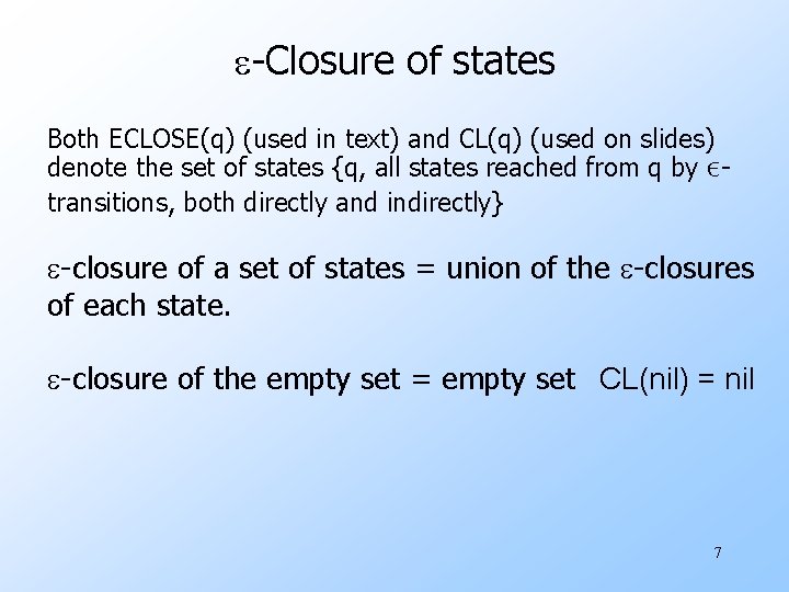 e-Closure of states Both ECLOSE(q) (used in text) and CL(q) (used on slides) denote e-Closure of states Both ECLOSE(q) (used in text) and CL(q) (used on slides) denote