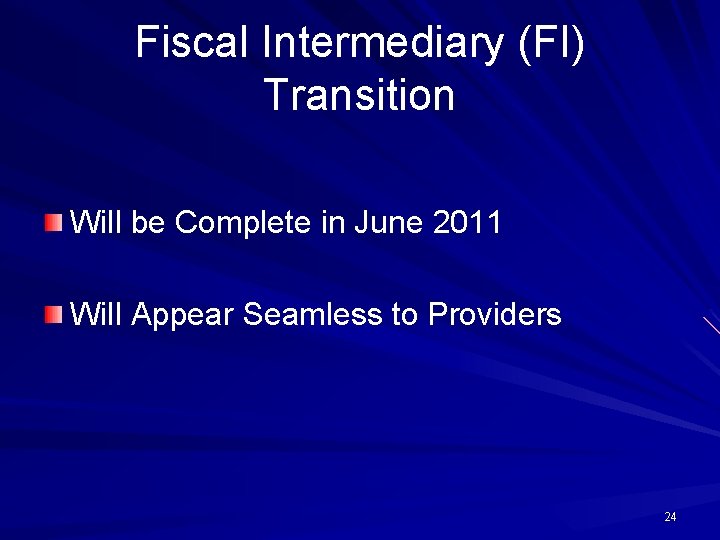 Fiscal Intermediary (FI) Transition Will be Complete in June 2011 Will Appear Seamless to