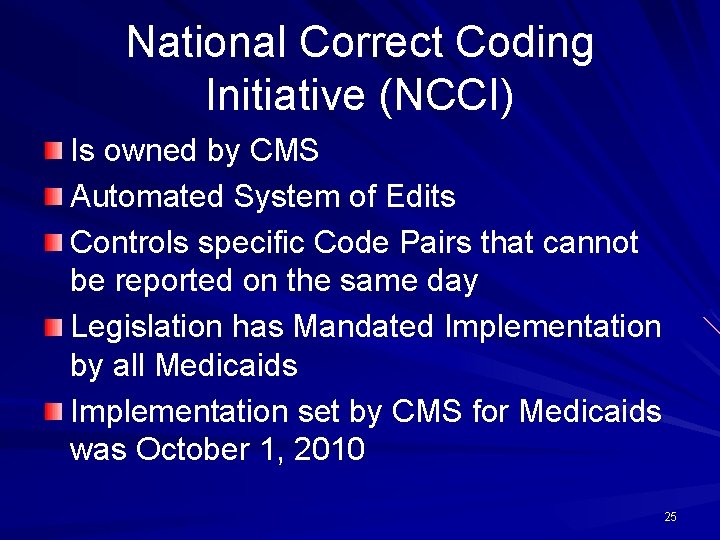 National Correct Coding Initiative (NCCI) Is owned by CMS Automated System of Edits Controls