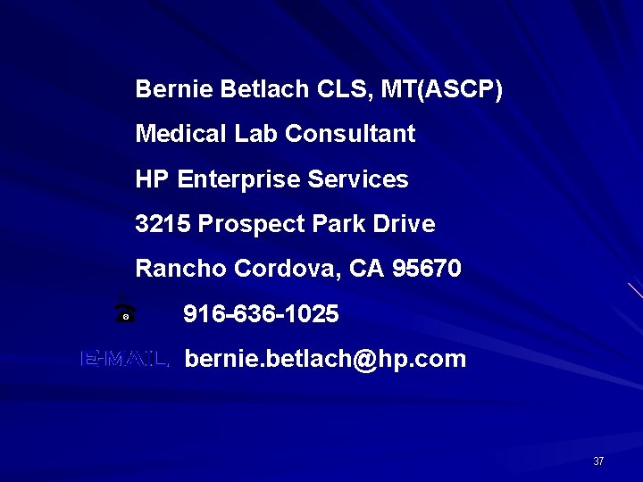 Bernie Betlach CLS, MT(ASCP) Medical Lab Consultant HP Enterprise Services 3215 Prospect Park Drive