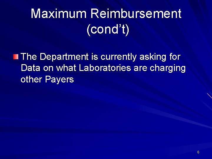 Maximum Reimbursement (cond’t) The Department is currently asking for Data on what Laboratories are