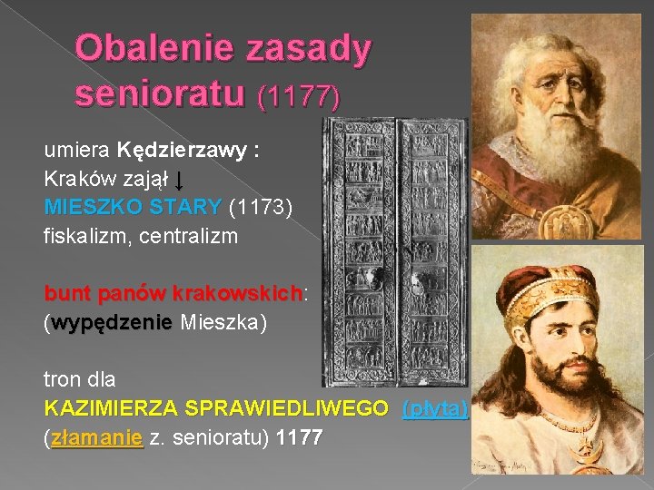 Obalenie zasady senioratu (1177) umiera Kędzierzawy : Kraków zajął ↓ MIESZKO STARY (1173) fiskalizm,