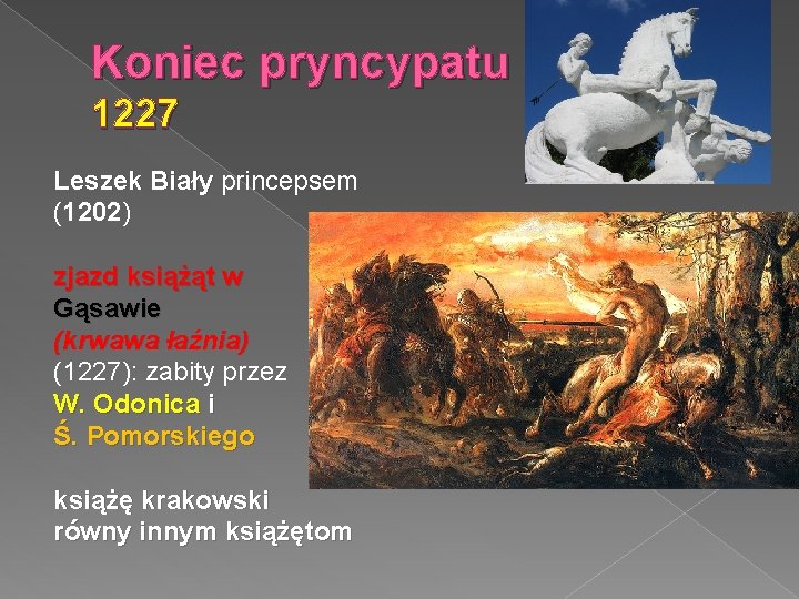 Koniec pryncypatu 1227 Leszek Biały princepsem (1202) zjazd książąt w Gąsawie (krwawa łaźnia) (1227):