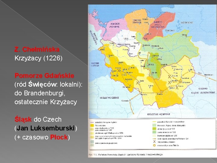 Z. Chełmińska Krzyżacy (1226) Pomorze Gdańskie (ród Święców: lokalni): do Brandenburgi, ostatecznie Krzyżacy Śląsk