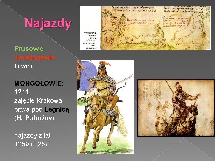 Najazdy Prusowie Jaćwingowie Litwini MONGOŁOWIE: 1241 zajęcie Krakowa bitwa pod Legnicą (H. Pobożny) najazdy