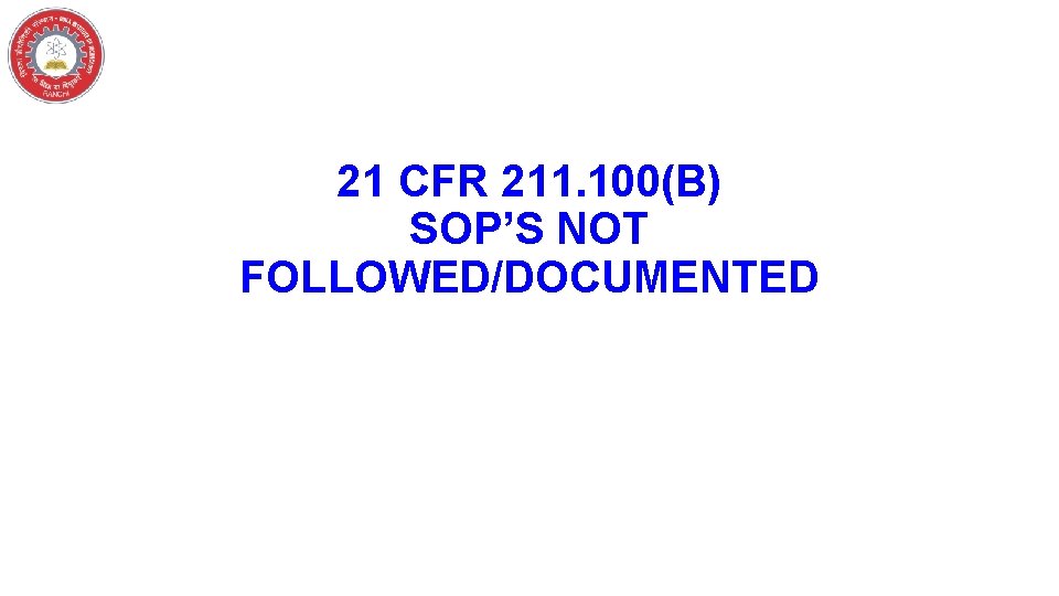 21 CFR 211. 100(B) SOP’S NOT FOLLOWED/DOCUMENTED 