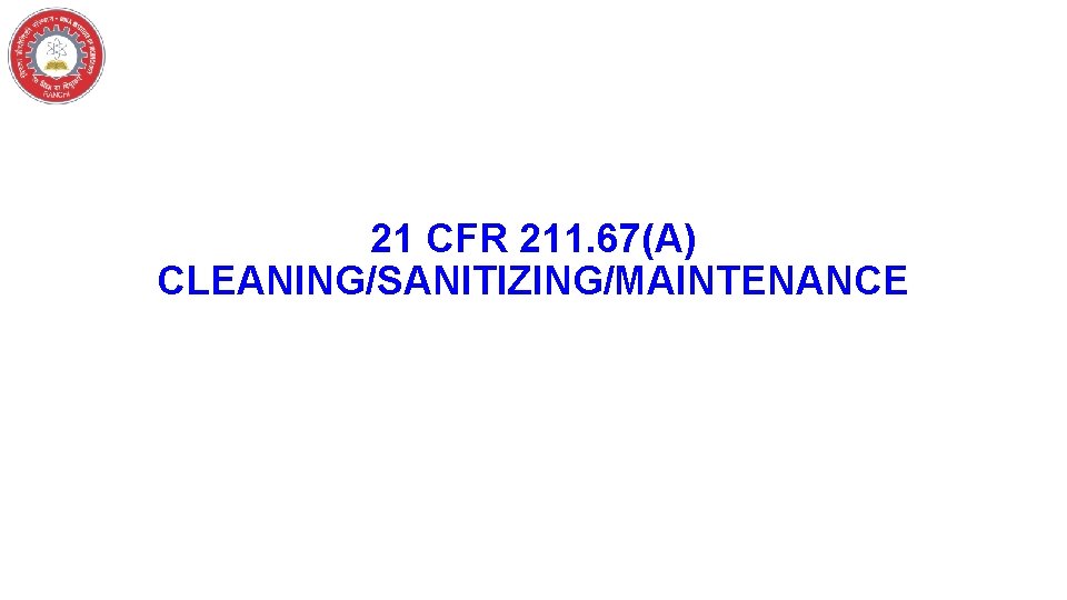 21 CFR 211. 67(A) CLEANING/SANITIZING/MAINTENANCE 