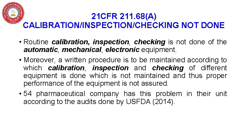 21 CFR 211. 68(A) CALIBRATION/INSPECTION/CHECKING NOT DONE • Routine calibration, inspection, checking is not