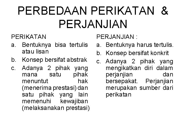 PERBEDAAN PERIKATAN & PERJANJIAN PERIKATAN a. Bentuknya bisa tertulis atau lisan b. Konsep bersifat