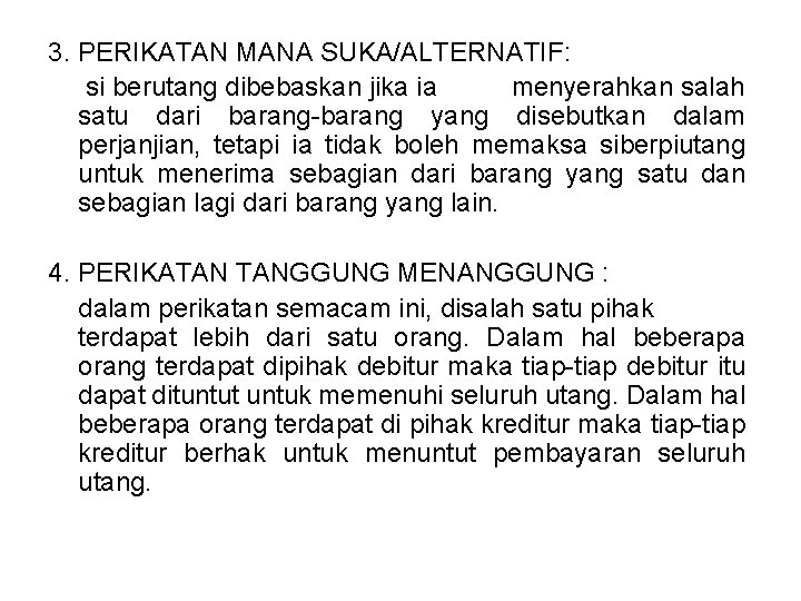 3. PERIKATAN MANA SUKA/ALTERNATIF: si berutang dibebaskan jika ia menyerahkan salah satu dari barang-barang