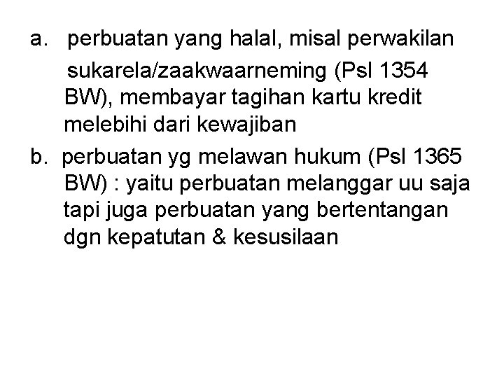 a. perbuatan yang halal, misal perwakilan sukarela/zaakwaarneming (Psl 1354 BW), membayar tagihan kartu kredit