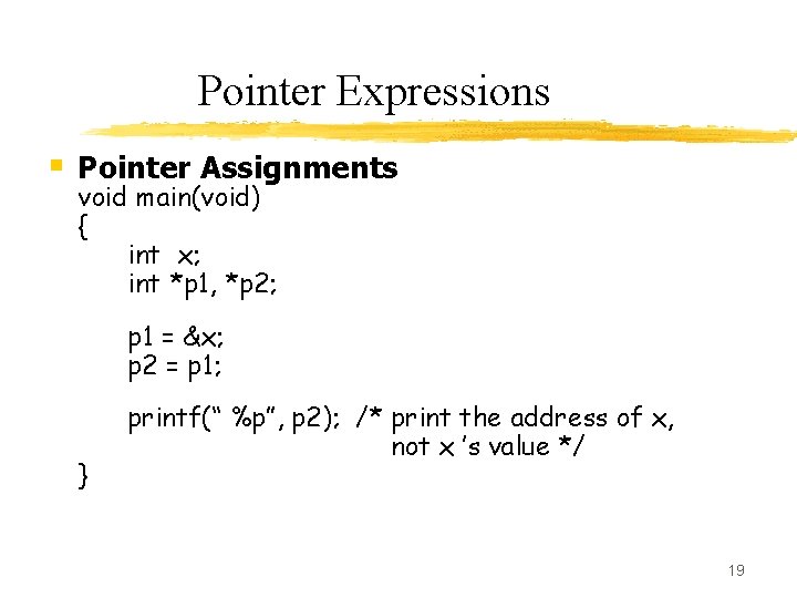 Pointer Expressions § Pointer Assignments void main(void) { int x; int *p 1, *p