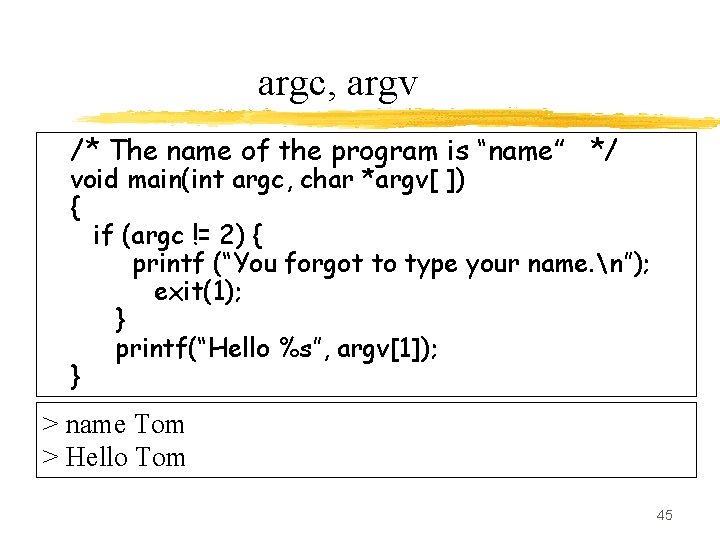 argc, argv /* The name of the program is “name” */ void main(int argc,