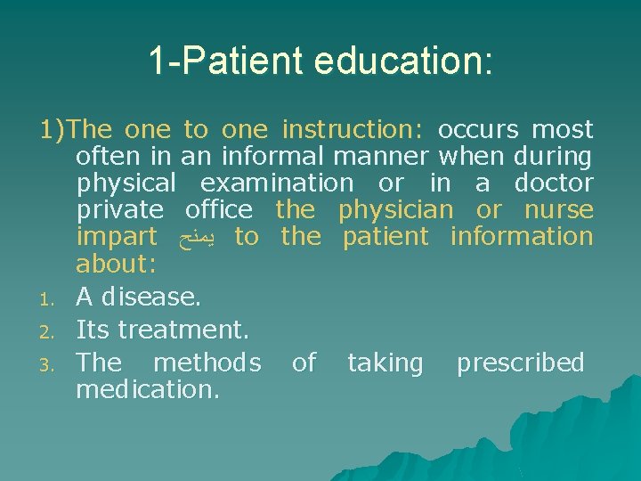 1 -Patient education: 1)The one to one instruction: occurs most often in an informal