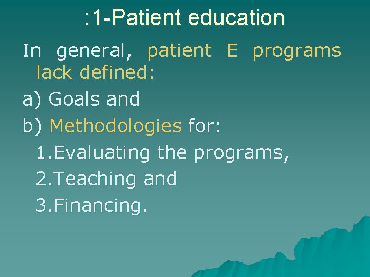 : 1 -Patient education In general, patient E programs lack defined: a) Goals and