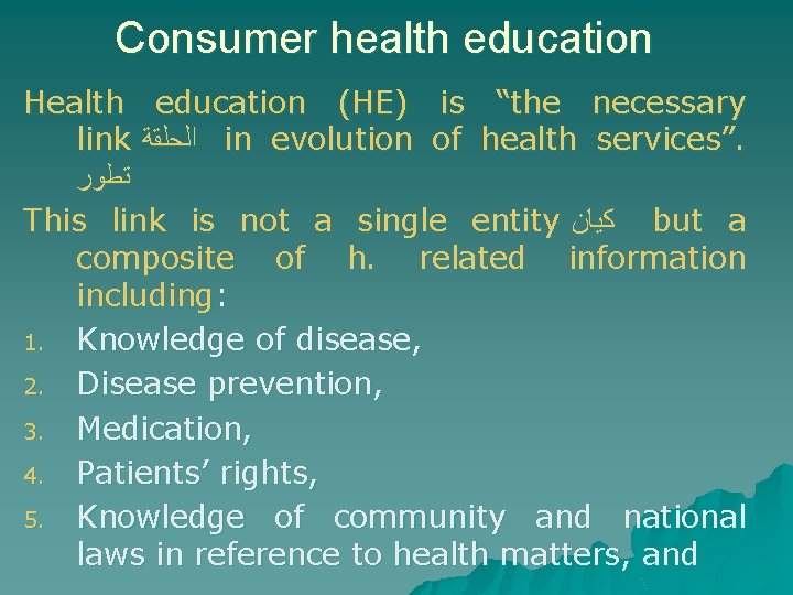 Consumer health education Health education (HE) is “the necessary link ﺍﻟﺤﻠﻘﺔ in evolution of