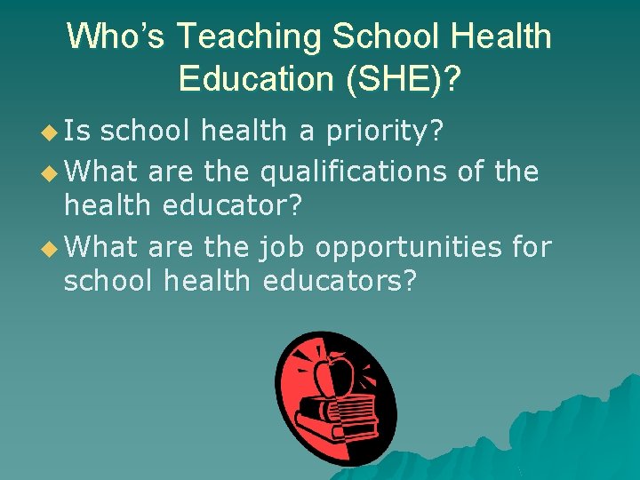 Who’s Teaching School Health Education (SHE)? u Is school health a priority? u What
