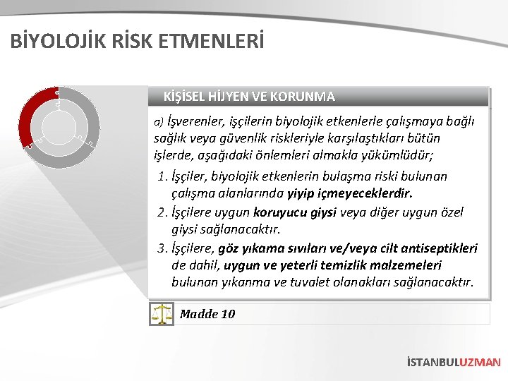 BİYOLOJİK RİSK ETMENLERİ KİŞİSEL HİJYEN VE KORUNMA a) İşverenler, işçilerin biyolojik etkenlerle çalışmaya bağlı